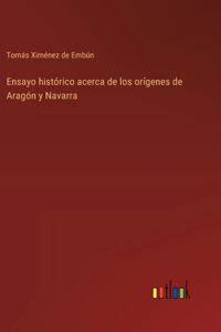 Ensayo histórico acerca de los orígenes de Aragón y Navarra