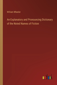 Explanatory and Pronouncing Dictionary of the Noted Names of Fiction