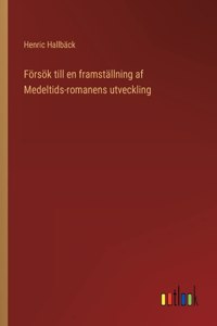 Försök till en framställning af Medeltids-romanens utveckling
