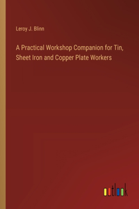 Practical Workshop Companion for Tin, Sheet Iron and Copper Plate Workers