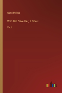 Who Will Save Her, a Novel
