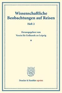 Wissenschaftliche Beobachtungen Auf Reisen: Heft 2. Hrsg. Vom Verein Fur Erdkunde Zu Leipzig. (Separatabdruck Aus Den Mitteilungen Des Vereins Fur Erdkunde 1882)