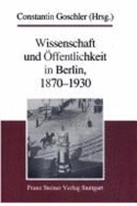 Wissenschaft Und Offentlichkeit in Berlin, 1870-1930