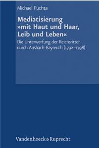 Mediatisierung Mit Haut Und Haar, Leib Und Leben: Die Unterwerfung Der Reichsritter Durch Ansbach-Bayreuth (1792-1798)