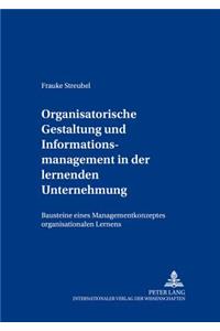 Organisatorische Gestaltung Und Informationsmanagement in Der Lernenden Unternehmung