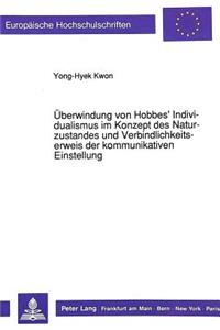 Ueberwindung Von Hobbes' Individualismus Im Konzept Des Naturzustandes Und Verbindlichkeitserweis Der Kommunikativen Einstellung
