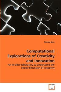 Computational Explorations of Creativity and Innovation