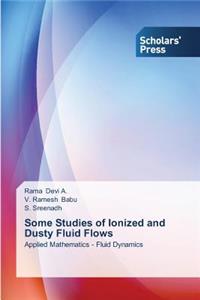 Some Studies of Ionized and Dusty Fluid Flows