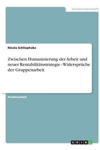 Zwischen Humanisierung der Arbeit und neuer Rentabilitätsstrategie - Widersprüche der Gruppenarbeit