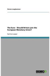 The Euro - Should Britain join the European Monetary Union?