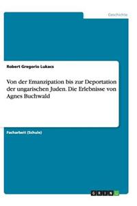 Von der Emanzipation bis zur Deportation der ungarischen Juden. Die Erlebnisse von Agnes Buchwald