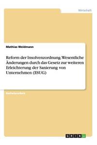 Reform der Insolvenzordnung. Wesentliche Änderungen durch das Gesetz zur weiteren Erleichterung der Sanierung von Unternehmen (ESUG)