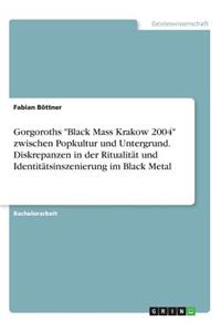 Gorgoroths Black Mass Krakow 2004 zwischen Popkultur und Untergrund. Diskrepanzen in der Ritualität und Identitätsinszenierung im Black Metal