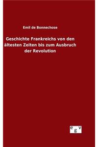 Geschichte Frankreichs von den ältesten Zeiten bis zum Ausbruch der Revolution