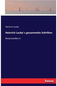 Heinrich Laube´s gesammelte Schriften