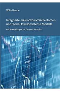 Integrierte makroökonomische Konten und Stock-Flow konsistente Modelle mit Anwendungen zur Grossen Rezession