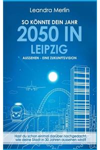 So Konnte Dein Jahr 2050 in Leipzig Aussehen - Eine Zukunftsvision