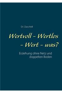 Wertvoll - Wertlos - Wert - was?