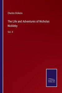 Life and Adventures of Nicholas Nickleby: Vol. II