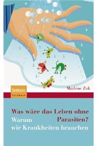 Was WÃ¤re Das Leben Ohne Parasiten?: Warum Wir Krankheiten Brauchen