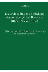 Die endneolithische Besiedlung des Atzelberges bei Ilvesheim (Rhein-Neckar-Kreis)