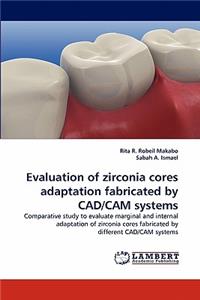Evaluation of Zirconia Cores Adaptation Fabricated by CAD/CAM Systems