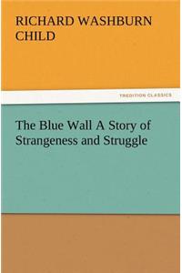 Blue Wall A Story of Strangeness and Struggle