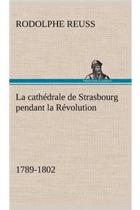cathédrale de Strasbourg pendant la Révolution. (1789-1802)