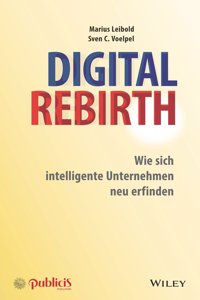 Digital Rebirth - Wie sich intelligente Unternehmen neu erfinden