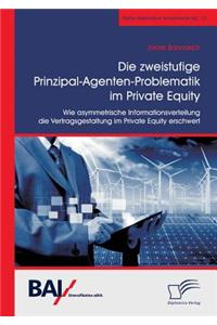 zweistufige Prinzipal-Agenten-Problematik im Private Equity. Wie asymmetrische Informationsverteilung die Vertragsgestaltung im Private Equity erschwert