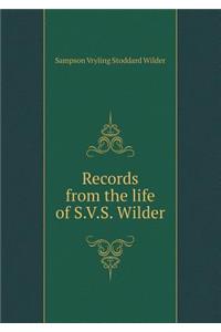 Records from the life of S.V.S. Wilder