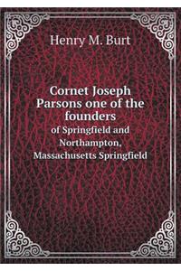 Cornet Joseph Parsons one of the founders of Springfield and Northampton, Massachusetts Springfield