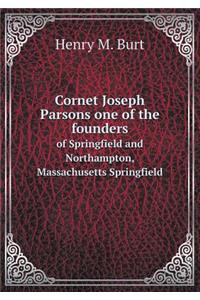 Cornet Joseph Parsons One of the Founders of Springfield and Northampton, Massachusetts Springfield