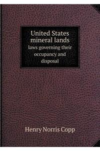 United States mineral lands laws governing their occupancy and disposal