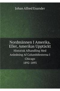 Nordmännen I Amerika, Eller, Amerikas Upptäckt Historisk Afhandling Med Anledning AF Columbifesterna I Chicago 1892-1893