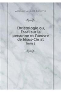 Christologie ou, Essai sur la personne et l'oeuvre de Jésus-Christ Tome 1