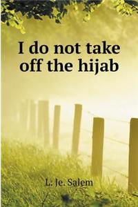 I do not take off the hijab