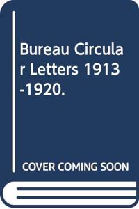 Bureau circular letters, 1913-1920.