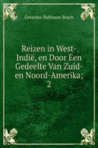Reizen in West-Indie, en Door Een Gedeelte Van Zuid- en Noord-Amerika;