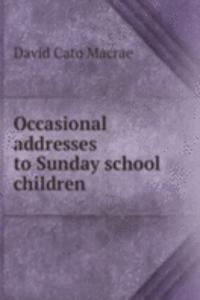 Occasional addresses to Sunday school children