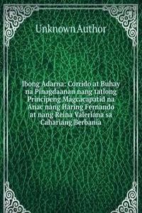 Ibong Adarna: Corrido at Buhay na Pinagdaanan nang tatlong Principeng Magcacapatid na Anac nang Haring Fernando at nang Reina Valeriana sa Cahariang Berbania