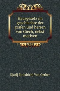 Hausgesetz im Geschlechte der Grafen und Herren von Giech, nebst Motiven