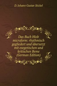 Das Buch Hiob microform: rhythmisch gegliedert und ubersetzt mit exegetischen und kritischen Beme (German Edition)