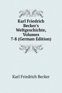 Karl Friedrich Becker's Weltgeschichte, Volumes 7-8 (German Edition)