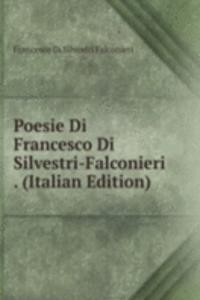 Poesie Di Francesco Di Silvestri-Falconieri . (Italian Edition)