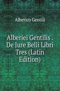 Alberiei Gentilis . De Jure Belli Libri Tres (Latin Edition)