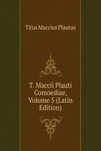 T. Maccii Plauti Comoediae, Volume 5 (Latin Edition)