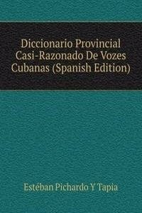 Diccionario Provincial Casi-Razonado De Vozes Cubanas (Spanish Edition)