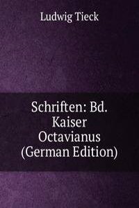 Schriften: Bd. Kaiser Octavianus (German Edition)