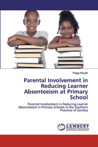 Parental Involvement in Reducing Learner Absenteeism at Primary School